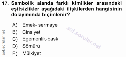 17. soru: Sembolik alanda farklı kimlikler arasındaki eşitsizlikler aşağıdaki ilişkilerden hangisinin dolayımında biçimlenir? A…