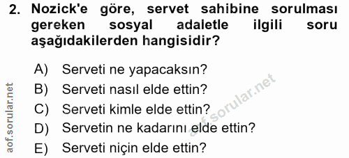 2. soru: Nozick'e göre, servet sahibine sorulması gereken sosyal adaletle ilgili soru aşağıdakilerden hangisidir? A) Serveti n…