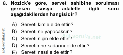 8. soru: Nozick'e göre, servet sahibine sorulması gereken sosyal adaletle ilgili soru aşağıdakilerden hangisidir? A) Serveti k…