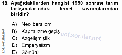 18. soru: Aşağıdakilerden hangisi 1980 sonrası tarım tartışmalarındaki temel kavramlarından biridir? в) Kapitalizme geçis A) Ne…