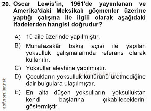 20. soru: Oscar Lewis'in, 1961'de yayımlanan ve Amerika'daki Meksikalı göçmenler üzerine yaptığı çalışma ile ilgili olarak aşağ…