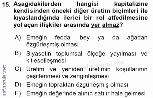 15. soru: Aşağıdakilerden hangisi kapitalizme kendisinden önceki diğer üretim biçimleri ile kıyaslandığında ilerici bir rol atf…