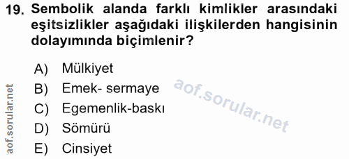 19. soru: Sembolik alanda farklı kimlikler arasındaki eşitsizlikler aşağıdaki ilişkilerden hangisinin dolayımında biçimlenir? A…