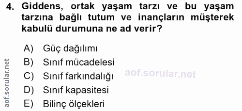 4. soru: Giddens, ortak yaşam tarzı ve bu yaşam tarzına bağlı tutum ve inançların müşterek kabulü durumuna ne ad verir? A) Güç…