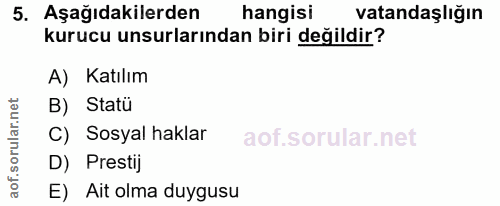 5. soru: Aşağıdakilerden hangisi vatandaşlığın kurucu unsurlarından biri değildir? A) Katılım B) Statü C) Sosyal haklar D) Pre…