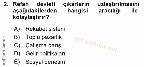 2. soru: Refah devleti çıkarların ulaştırılmasını aşağıdakilerden hangisi aracılığı ile kolaylaştırır? A) Rekabet sistemi B) T…