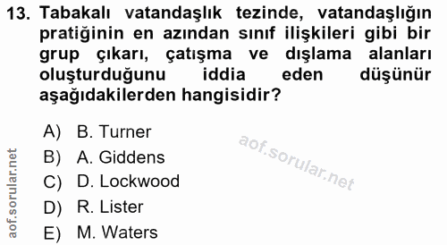 13. soru: Tabakalı vatandaşlık tezinde, vatandaşlığın pratiğinin en azından sınıf ilişkileri gibi bir grup çıkarı, çatışma ve d…