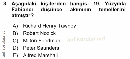 3. soru: Aşağıdaki kişilerden hangisi 19. Yüzyılda Fabiancı düşünce akımının temellerini atmıştır? A) Richard Henry Tawney B)…