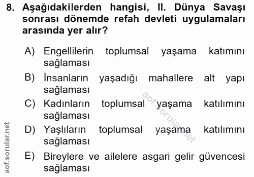 8. soru: Aşağıdakilerden hangisi, II. Dünya Savaşı sonrası dönemde refah devleti uygulamaları arasında yer alır? A) Engelliler…