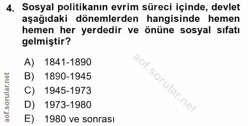 4. soru: Sosyal politikanın evrim süreci içinde, devlet aşağıdaki dönemlerden hangisinde hemen hemen her yerdedir ve önüne sos…