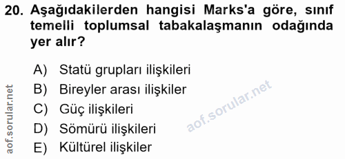 20. soru: Aşağıdakilerden hangisi Marks'a göre, sınıf temelli toplumsal tabakalaşmanın odağında yer alır? A) Statü grupları ili…