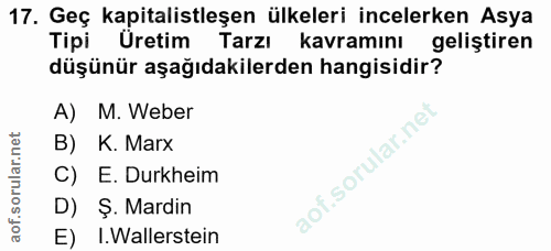 17. soru: Geç kapitalistleşen ülkeleri incelerken Asya Tipi Üretim Tarzı kavramını geliştiren düşünür aşağıdakilerden hangisidi…