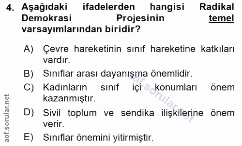 4. soru: AşağıdakiR ifadelerden hangisi Radikal Demokrasi Projesinin temel varsayımlarından biridir? A) Çevre hareketinin sını…
