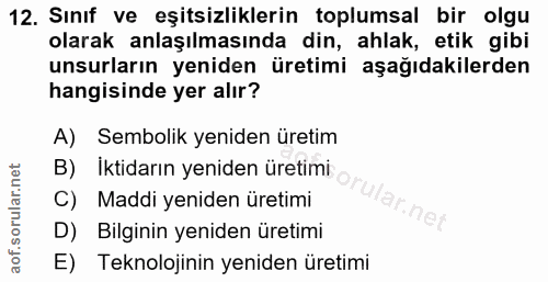 12. soru: Sınıf ve eşitsizliklerin toplumsal bir olgu olarak anlaşılmasında din, ahlak, etik gibi unsurların yeniden üretimi aş…