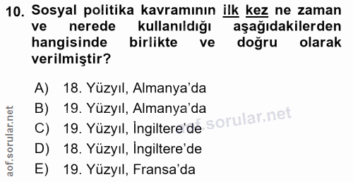 10. soru: Sosyal politika kavramının ilk kez ne zaman ve nerede kullanıldığı aşağıdakilerden hangisinde birlikte ve doğru olara…
