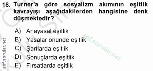 18. soru: Turner'a göre sosyalizm akımının eşitlik kavrayışı aşağıdakilerden hangisine denk düşmektedir? By Yasalar önünde eşit…