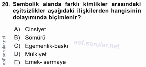 20. soru: Sembolik alanda farklı kimlikler arasındaki eşitsizlikler aşağıdaki ilişkilerden hangisinin dolayımında biçimlenir? A…