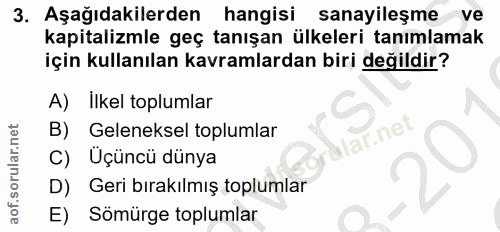 3. soru: Aşağıdakilerden hangisi sanayileşme ve kapitalizmle geç tanışan ülkeleri tanımlamak için kullanılan kavramlardan biri…