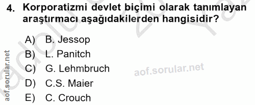 4. soru: Korporatizmi devlet biçimi olarak tanımlayan araştırmacı aşağıdakilerden hangisidir? A) B. Jessop B) L. Panitch C) G.…