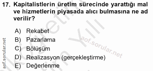 17. soru: Kapitalistlerin üretim sürecinde yarattığı mal ve hizmetlerin piyasada alıcı bulmasına ne ad verilir? A) Rekabet B) P…