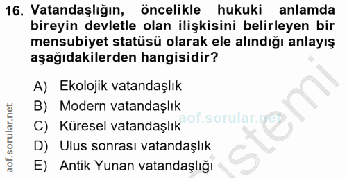 16. soru: Vatandaşlığın, öncelikle hukuki anlamda bireyin devletle olan ilişkisini belirleyen bir mensubiyet statüsü olarak ele…