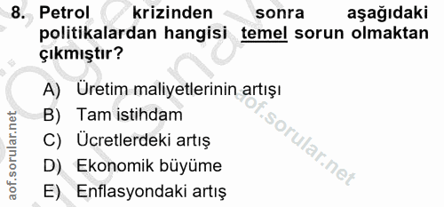 8. soru: Petrol krizinden sonra aşağıdaki politikalardan hangisi temel sorun olmaktan çıkmıştır? A) Üretim maliyetlerinin artı…