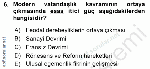 6. soru: Modern vatandaşlık kavramının ortaya çıkmasında esas itici güç aşağıdakilerden hangisidir? A) Feodal derebeyliklerin…