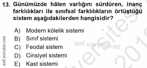 13. soru: Günümüzde hâlen varlığını sürdüren, inanç farklılıkları ile sınıfsal farklılıkların örtüştüğü sistem aşağıdakilerden…
