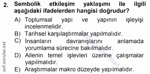 2. soru: Sembolik etkileşim yaklaşımı ile ilgili aşağıdaki ifadelerden hangisi doğrudur? A) Toplumsal yapı ve yapının işleyişi…
