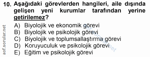 10. soru: Aşağıdaki görevlerden hangileri, aile dışında gelişen yeni kurumlar tarafından yerine getirilemez? A) Biyolojik ve ek…