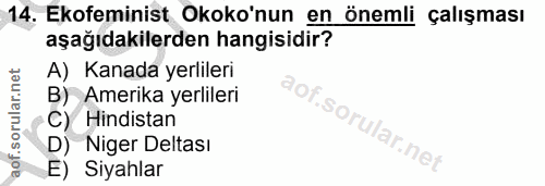 14. soru: Ekofeminist Okoko'nun en önemli çalışması aşağıdakilerden hangisidir? A) Kanada yerlileri B) Amerika yerlileri C) Hin…