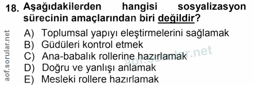 18. soru: Aşağıdakilerden hangisi sosyalizasyon sürecinin amaçlarından biri değildir? A) Toplumsal yapıyı eleştirmelerini sağla…