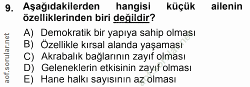 9. soru: Aşağıdakilerden hangisi küçük ailenin özelliklerinden biri değildir? A) Demokratik bir yapıya sahip olması B) Özellik…