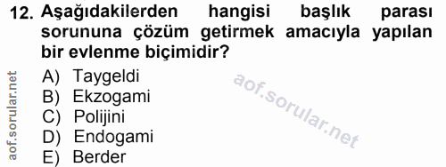 12. soru: Aşağıdakilerden hangisi başlık parası sorununa çözüm getirmek amacıyla yapılan bir evlenme biçimidir? A) Taygeldi B)…