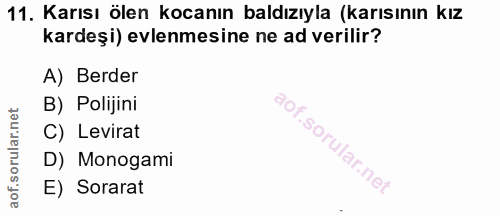 11. soru: Karısı ölen kocanın baldızıyla (karısının kız kardeşi) evlenmesine ne ad verilir? A) Berder B) Polijini C) Levirat D)…
