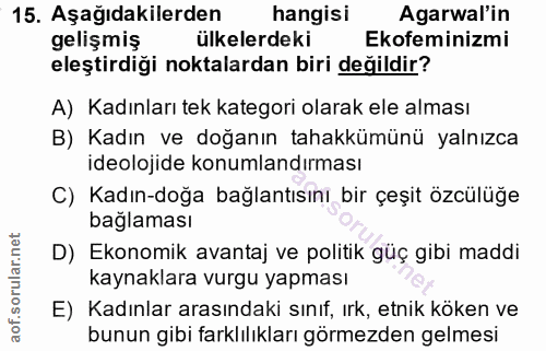 15. soru: Aşağıdakilerden hangisi Agarwal'in gelişmiş ülkelerdeki Ekofeminizmi eleştirdiği noktalardan biri değildir? A) Kadınl…