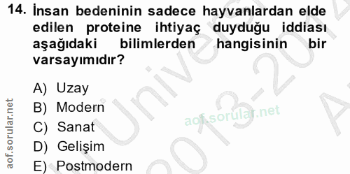 14. soru: Insan bedeninin sadece hayvanlardan elde edilen proteine ihtiyaç duyduğu iddiası aşağıdaki bilimlerden hangisinin bir…