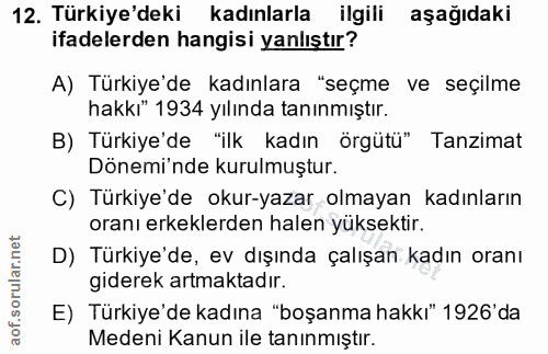 12. soru: Türkiye'deki kadınlarla ilgili aşağıdaki ifadelerden hangisi yanlıştır? A) Türkiye'de kadınlara "seçme ve seçilme hak…
