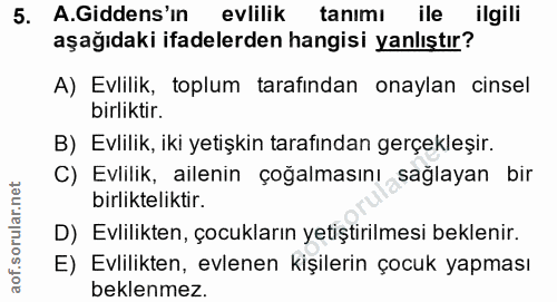 5. soru: A.Giddens'ın evlilik tanımı ile ilgili aşağıdaki ifadelerden hangisi yanlıştır? A) Evlilik, toplum tarafından onaylan…