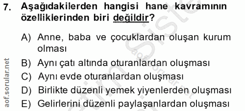 7. soru: Aşağıdakilerden hangisi hane kavramının özelliklerinden biri değildir? A) Anne, baba ve çocuklardan oluşan kurum olma…
