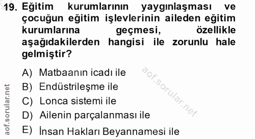 19. soru: Eğitim kurumlarının yaygınlaşması ve çocuğun eğitim işlevlerinin aileden eğitim kurumlarına geçmesi, özellikle aşağıd…