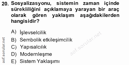 20. soru: Sosyalizasyonu, sistemin zaman içinde sürekliliğini açıklamaya yarayan bir araç olarak gören yaklaşım aşağıdakilerden…