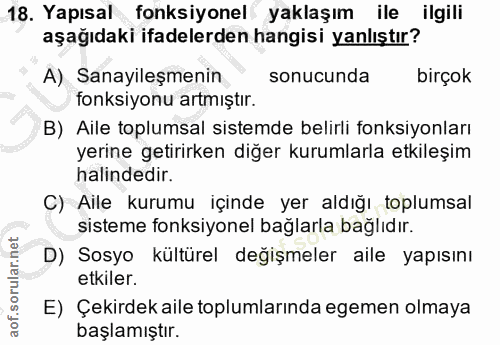 18. soru: Yapısal fonksiyonel yaklaşım ile ilgili aşağıdaki ifadelerden hangisi yanlıştır? A) Sanayileşmenin sonucunda birçok f…