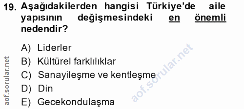 19. soru: Aşağıdakilerden hangisi Türkiye'de aile yapısının değişmesindeki en önemli nedendir? A) Liderler lar.net B) Kültürel…