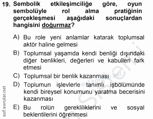 19. soru: Sembolik etkileşimciliğe göre, oyun sembolüyle rol alma pratiginin gerçekleşmesi aşağıdaki sonuçlardan hangisini doğu…