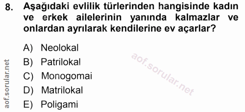8. soru: Aşağıdaki evlilik türlerinden hangisinde kadın ve erkek ailelerinin yanında kalmazlar ve onlardan ayrılarak kendileri…