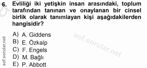 6. soru: Evliliği iki yetişkin insan arasındaki, toplum tarafından tanınan ve onaylanan bir cinsel birlik olarak tanımlayan ki…