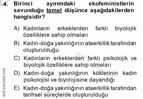 4. soru: Birinci ayırımdaki ekofeministlerin savunduğu temel düşünce aşağıdakilerden hangisidir? A) Kadınların erkeklerden far…