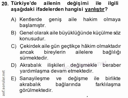 20. soru: Türkiye'de ailenin değişimi ile ilgili aşağıdaki ifadelerden hangisi yanlıştır? A) Kentlerde geniş aile hakim olmaya…