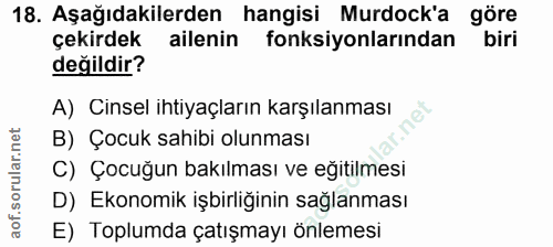 18. soru: Aşağıdakilerden hangisi Murdock'a göre çekirdek ailenin fonksiyonlarından biri değildir? A) Cinsel ihtiyaçların karşı…